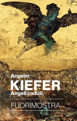 Anselm Kiefer. Fallen Angels - Fondazione Palazzo Strozzi